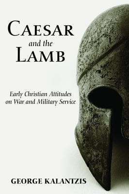 caesar-and-the-lamb-early-christian-attitudes-on-war-and-military-service-400x400-imadgmg72tgnyyfm